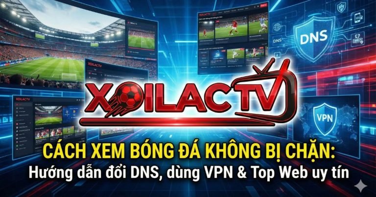 Sử dụng VPN hoặc đổi DNS là giải pháp đơn giản nhất để vượt qua rào cản địa lý khi xem bóng đá