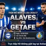 Ảnh bìa nhận định, soi kèo trận đấu Alaves vs Getafe vòng 1 La Liga 2026/27. Xem trực tiếp bóng đá Full HD tốc độ cao tại Xoilac TV.