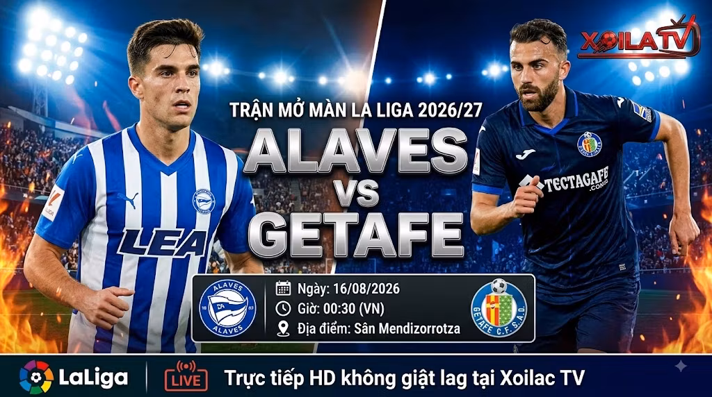 Ảnh bìa nhận định, soi kèo trận đấu Alaves vs Getafe vòng 1 La Liga 2026/27. Xem trực tiếp bóng đá Full HD tốc độ cao tại Xoilac TV.