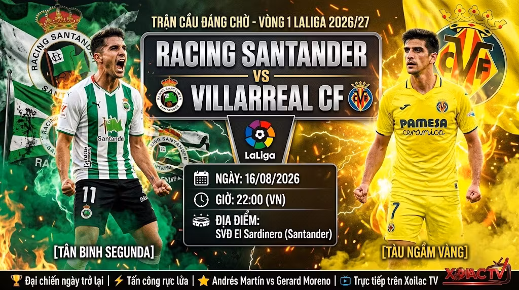 Nhận định Racing Santander vs Villarreal 22h00 ngày 16/08 vòng 1 LaLiga trực tiếp trên Xoilac TV