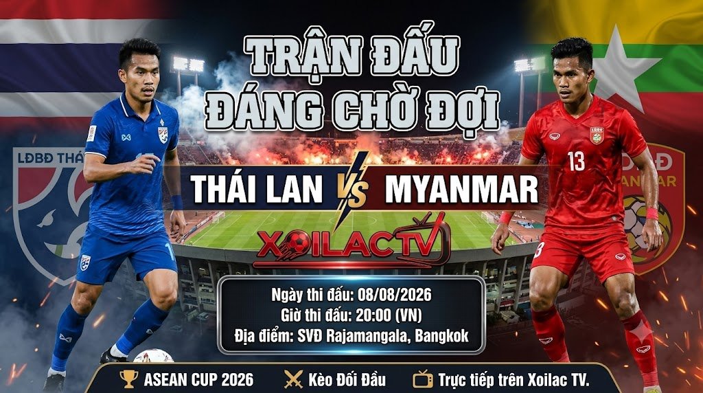 Nhận định soi kèo trận đấu Thái Lan vs Myanmar tại ASEAN Cup 2026 chi tiết từ chuyên gia Xoilac TV.