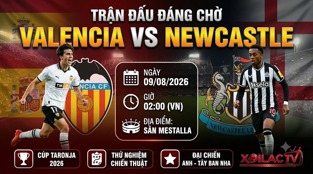 Nhận định trận đấu Valencia vs Newcastle ngày 09/08/2026 giải giao hữu Cúp Taronja trên Xoilac TV